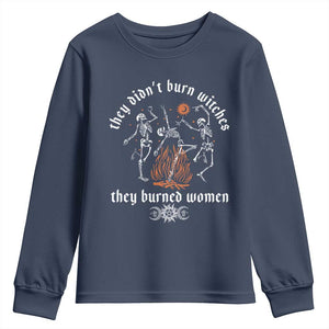 They Didnt Burn Witches They Burned Women Youth Sweatshirt Feminist Witch Halloween TS11 Navy Print Your Wear