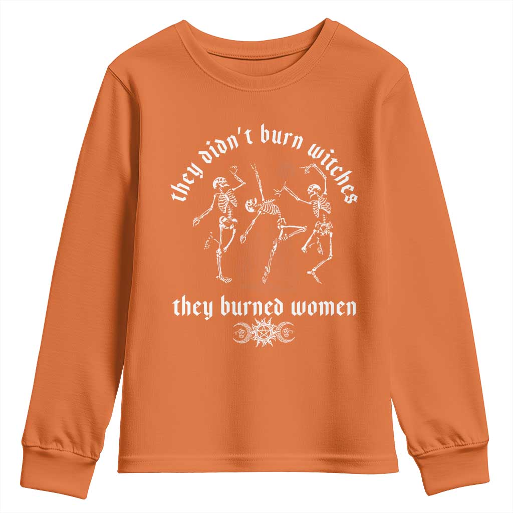 They Didnt Burn Witches They Burned Women Youth Sweatshirt Feminist Witch Halloween TS11 Orange Print Your Wear