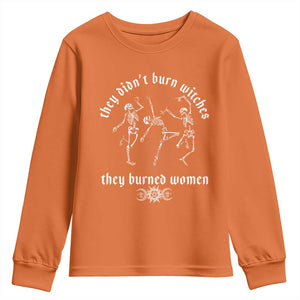 They Didnt Burn Witches They Burned Women Youth Sweatshirt Feminist Witch Halloween TS11 Orange Print Your Wear