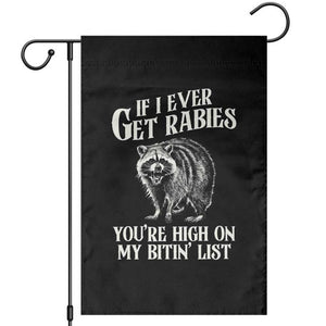Funny If I Ever Get Rabies You're High On My Bitin' List Racoon Garden Flag TS11 Black Print Your Wear