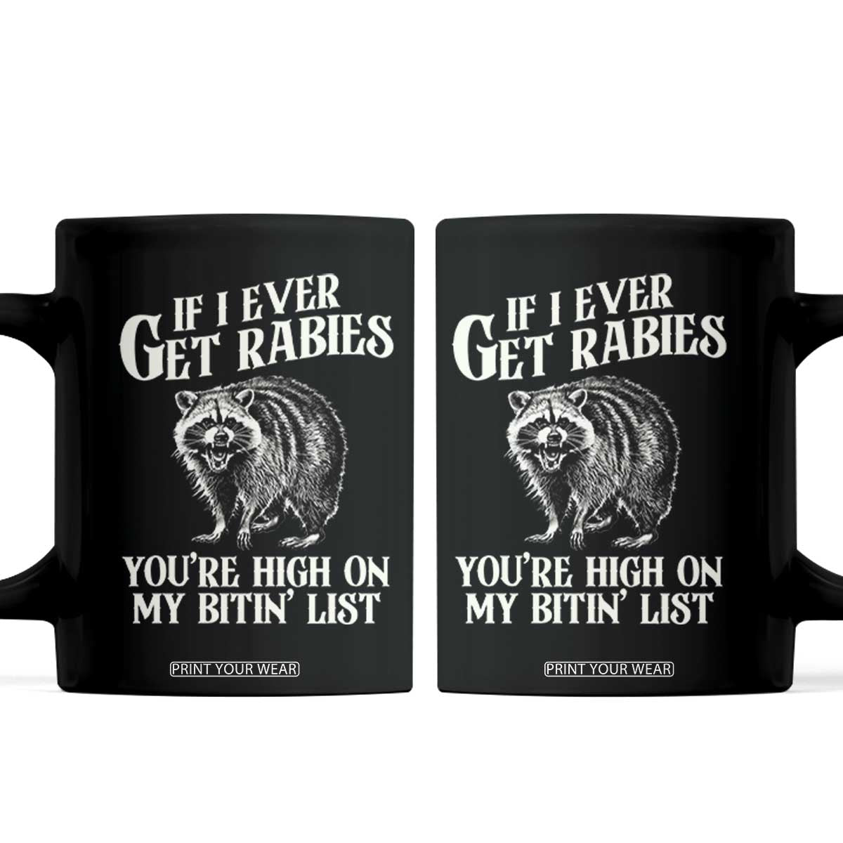 Funny If I Ever Get Rabies You're High On My Bitin' List Racoon Coffee Mug TS11 Black Print Your Wear
