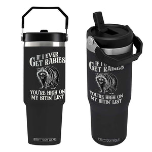 Funny If I Ever Get Rabies You're High On My Bitin' List Racoon Flip Straw Tumbler TS11 One Size: 30 oz Black Print Your Wear