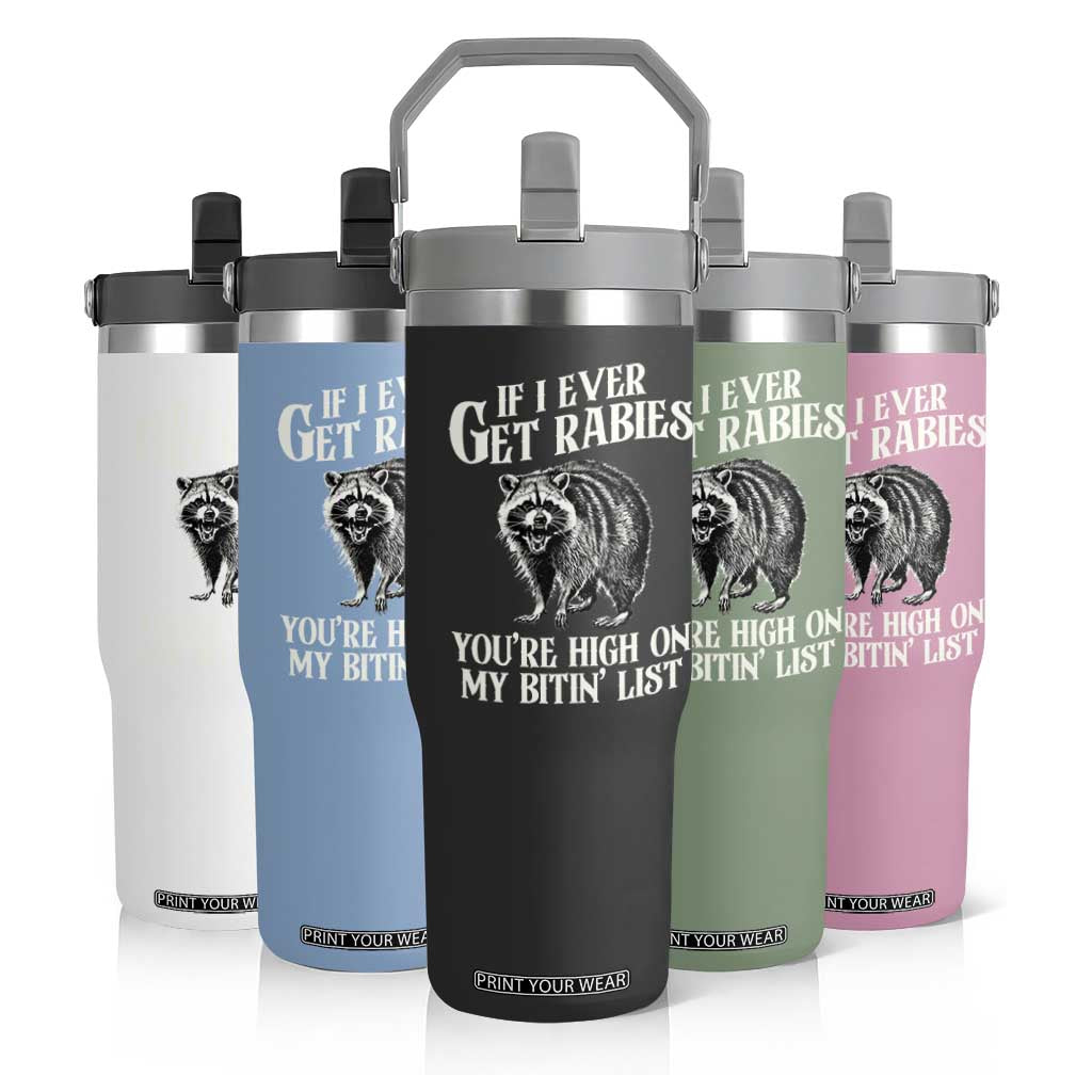 Funny If I Ever Get Rabies You're High On My Bitin' List Racoon Flip Straw Tumbler TS11 Print Your Wear