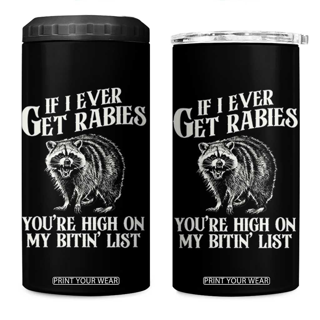 Funny If I Ever Get Rabies You're High On My Bitin' List Racoon 4 in 1 Can Cooler Tumbler TS11 One Size: 16 oz Black Print Your Wear