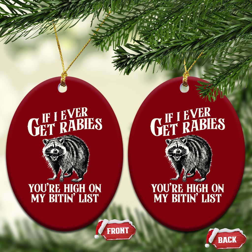 Funny If I Ever Get Rabies You're High On My Bitin' List Racoon Ceramic Ornament TS11 Print Your Wear