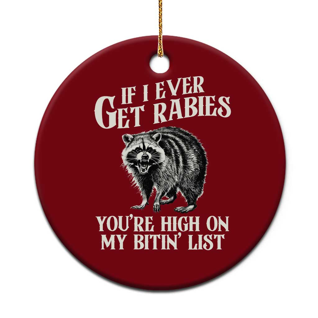 Funny If I Ever Get Rabies You're High On My Bitin' List Racoon Ceramic Ornament TS11 1pc Red Print Your Wear