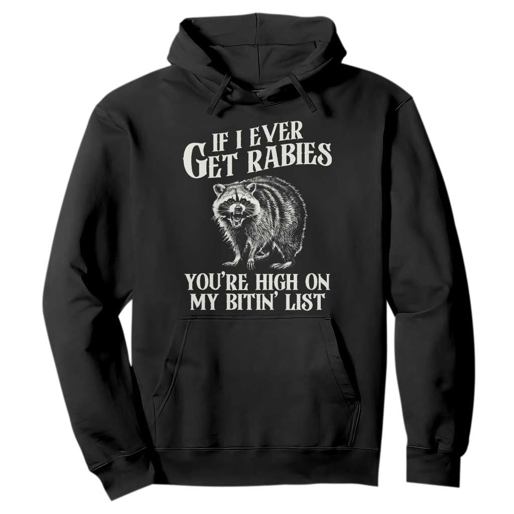 Funny If I Ever Get Rabies You're High On My Bitin' List Racoon Hoodie TS11 Black Print Your Wear