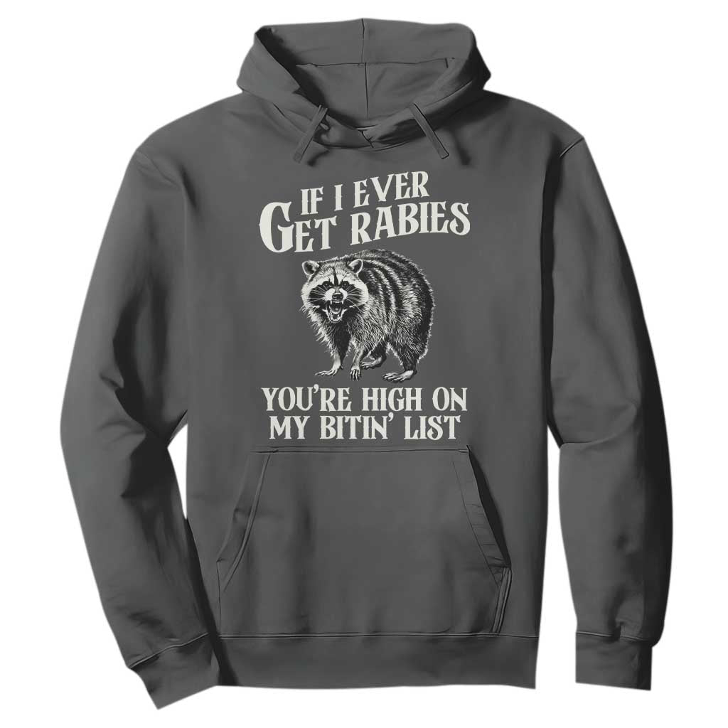 Funny If I Ever Get Rabies You're High On My Bitin' List Racoon Hoodie TS11 Dark Heather Print Your Wear