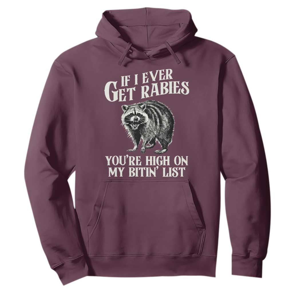Funny If I Ever Get Rabies You're High On My Bitin' List Racoon Hoodie TS11 Maroon Print Your Wear