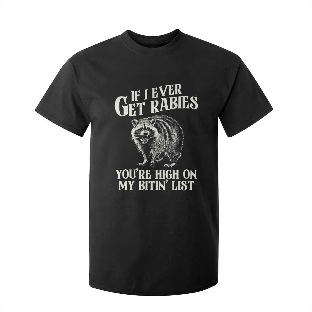 Funny If I Ever Get Rabies You're High On My Bitin' List Racoon T Shirt For Kid TS11 Black Print Your Wear
