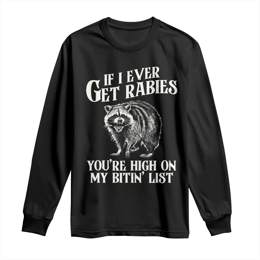 Funny If I Ever Get Rabies You're High On My Bitin' List Racoon Long Sleeve Shirt TS11 Black Print Your Wear