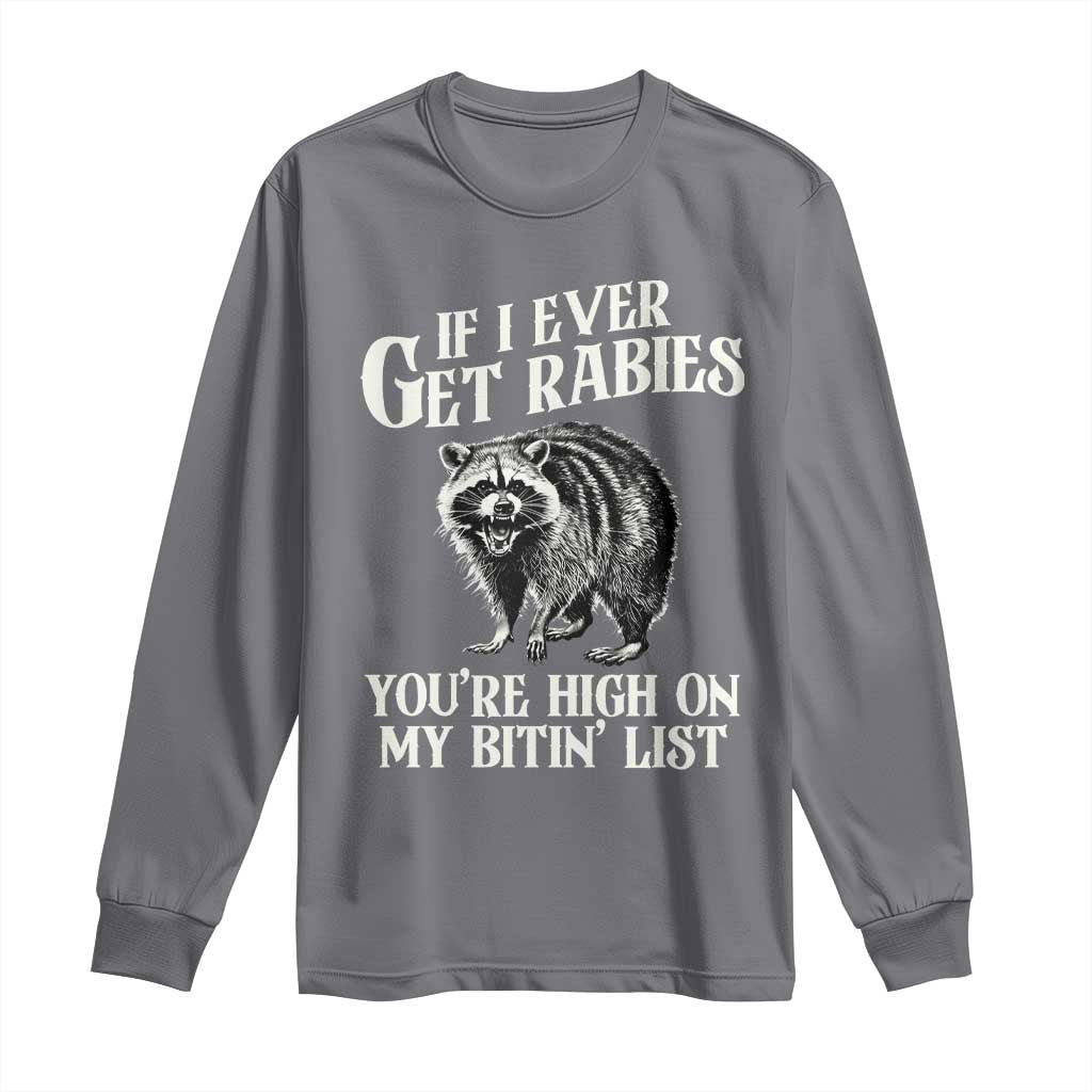 Funny If I Ever Get Rabies You're High On My Bitin' List Racoon Long Sleeve Shirt TS11 Charcoal Print Your Wear