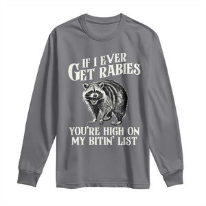 Funny If I Ever Get Rabies You're High On My Bitin' List Racoon Long Sleeve Shirt TS11 Charcoal Print Your Wear
