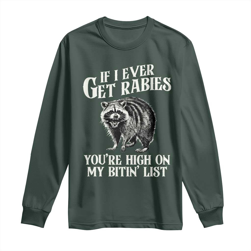 Funny If I Ever Get Rabies You're High On My Bitin' List Racoon Long Sleeve Shirt TS11 Dark Forest Green Print Your Wear
