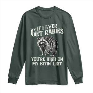 Funny If I Ever Get Rabies You're High On My Bitin' List Racoon Long Sleeve Shirt TS11 Dark Forest Green Print Your Wear