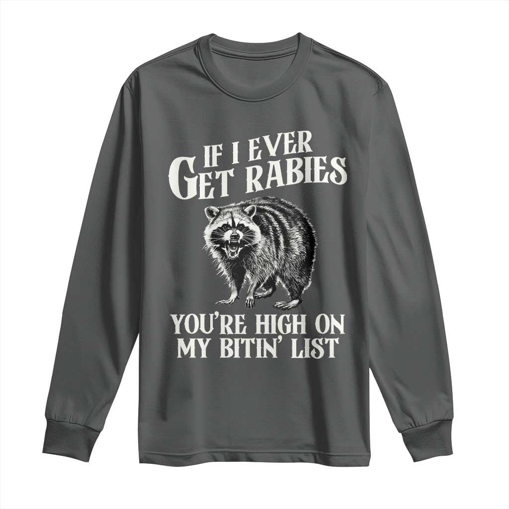 Funny If I Ever Get Rabies You're High On My Bitin' List Racoon Long Sleeve Shirt TS11 Dark Heather Print Your Wear