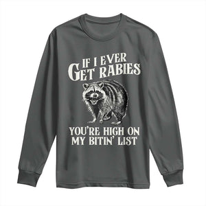 Funny If I Ever Get Rabies You're High On My Bitin' List Racoon Long Sleeve Shirt TS11 Dark Heather Print Your Wear