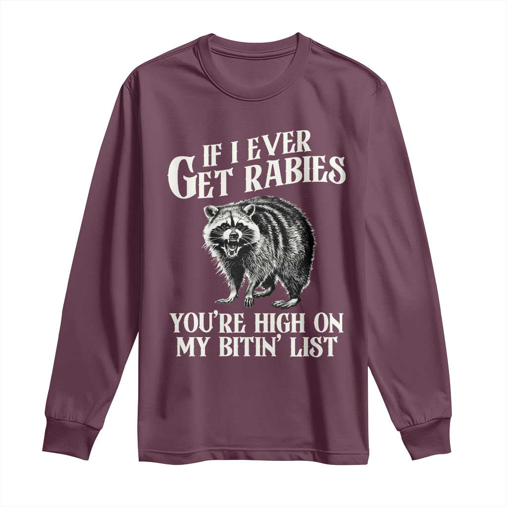 Funny If I Ever Get Rabies You're High On My Bitin' List Racoon Long Sleeve Shirt TS11 Maroon Print Your Wear