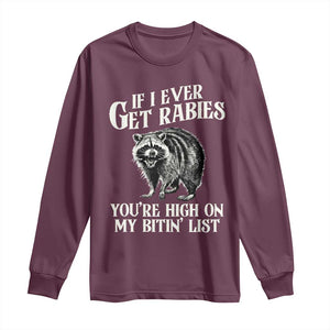 Funny If I Ever Get Rabies You're High On My Bitin' List Racoon Long Sleeve Shirt TS11 Maroon Print Your Wear