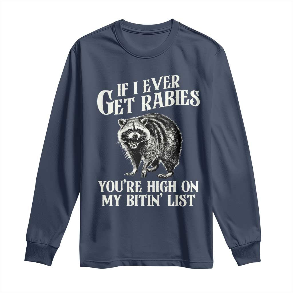 Funny If I Ever Get Rabies You're High On My Bitin' List Racoon Long Sleeve Shirt TS11 Navy Print Your Wear