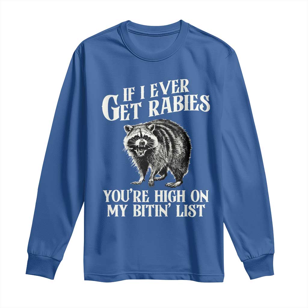 Funny If I Ever Get Rabies You're High On My Bitin' List Racoon Long Sleeve Shirt TS11 Royal Blue Print Your Wear