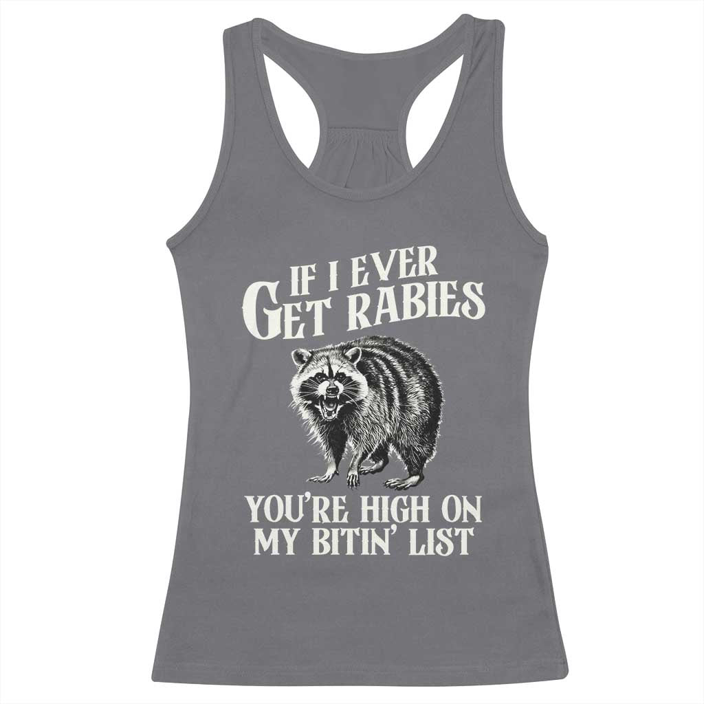 Funny If I Ever Get Rabies You're High On My Bitin' List Racoon Racerback Tank Top TS11 Charcoal Print Your Wear