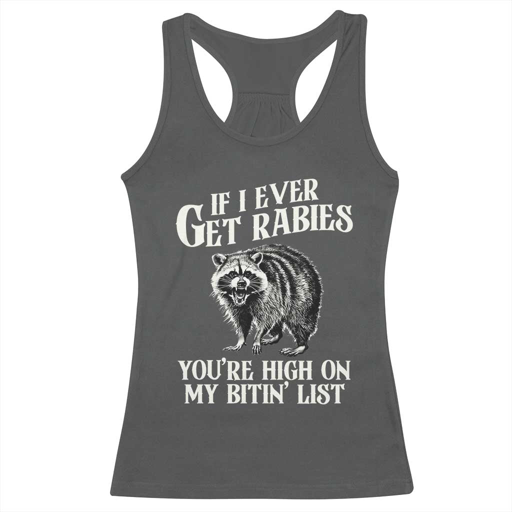 Funny If I Ever Get Rabies You're High On My Bitin' List Racoon Racerback Tank Top TS11 Dark Heather Print Your Wear