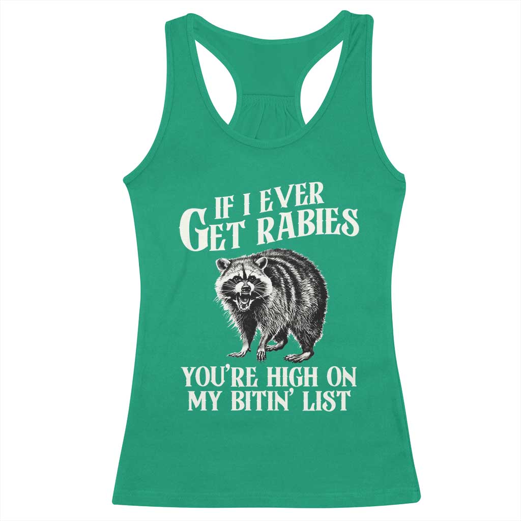 Funny If I Ever Get Rabies You're High On My Bitin' List Racoon Racerback Tank Top TS11 Irish Green Print Your Wear