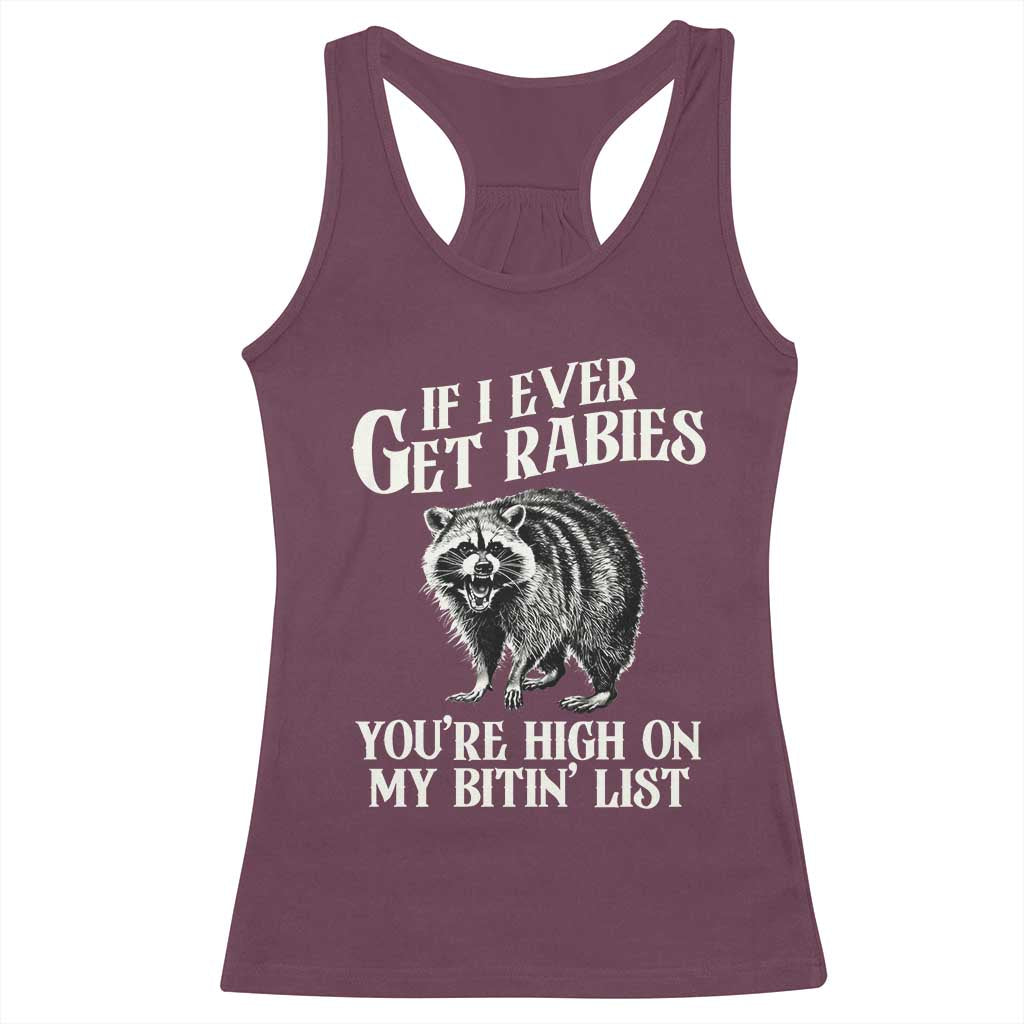 Funny If I Ever Get Rabies You're High On My Bitin' List Racoon Racerback Tank Top TS11 Maroon Print Your Wear
