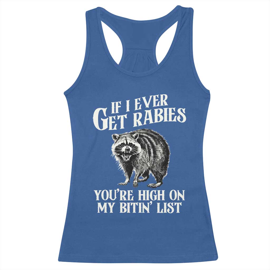 Funny If I Ever Get Rabies You're High On My Bitin' List Racoon Racerback Tank Top TS11 Royal Blue Print Your Wear