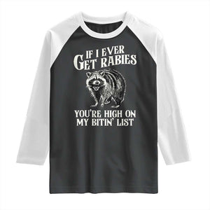 Funny If I Ever Get Rabies You're High On My Bitin' List Racoon Raglan Shirt TS11 Black White Print Your Wear