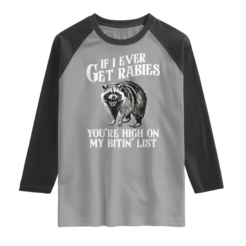 Funny If I Ever Get Rabies You're High On My Bitin' List Racoon Raglan Shirt TS11 Sport Gray Black Print Your Wear
