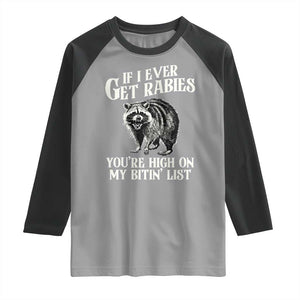 Funny If I Ever Get Rabies You're High On My Bitin' List Racoon Raglan Shirt TS11 Sport Gray Black Print Your Wear