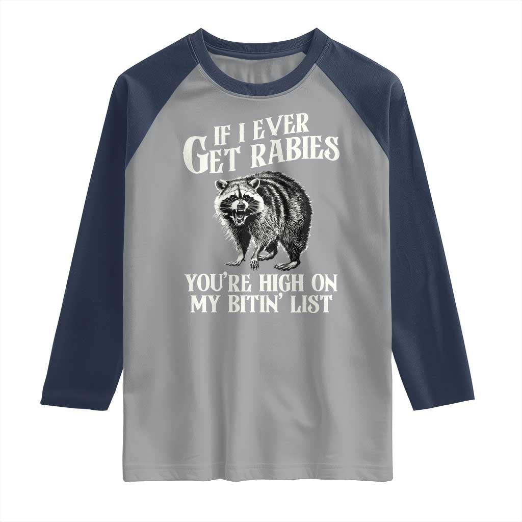 Funny If I Ever Get Rabies You're High On My Bitin' List Racoon Raglan Shirt TS11 Sport Gray Navy Print Your Wear