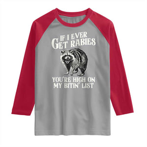 Funny If I Ever Get Rabies You're High On My Bitin' List Racoon Raglan Shirt TS11 Sport Gray Red Print Your Wear