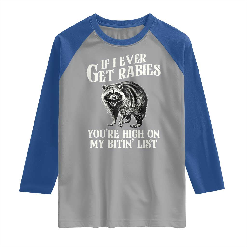 Funny If I Ever Get Rabies You're High On My Bitin' List Racoon Raglan Shirt TS11 Sport Gray Royal Print Your Wear