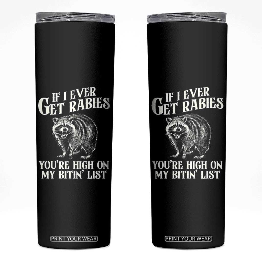 Funny If I Ever Get Rabies You're High On My Bitin' List Racoon Skinny Tumbler TS11 Black Print Your Wear
