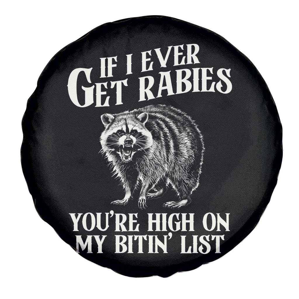 Funny If I Ever Get Rabies You're High On My Bitin' List Racoon Spare Tire Cover TS11 Print Your Wear