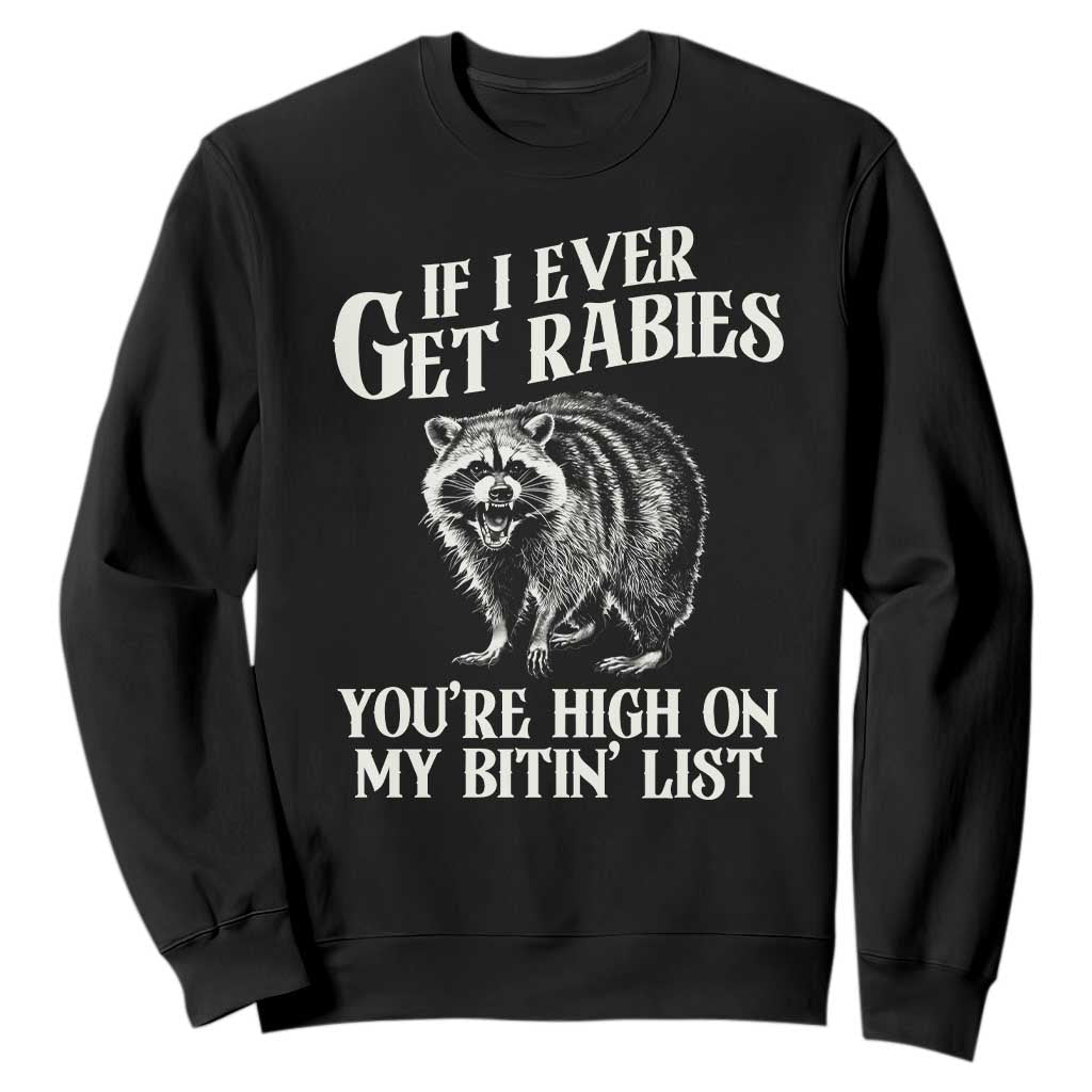Funny If I Ever Get Rabies You're High On My Bitin' List Racoon Sweatshirt TS11 Black Print Your Wear