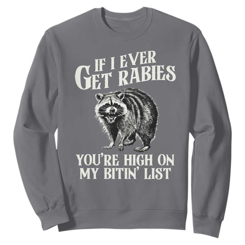 Funny If I Ever Get Rabies You're High On My Bitin' List Racoon Sweatshirt TS11 Charcoal Print Your Wear