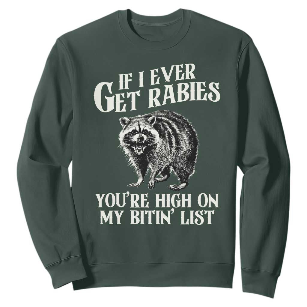 Funny If I Ever Get Rabies You're High On My Bitin' List Racoon Sweatshirt TS11 Dark Forest Green Print Your Wear