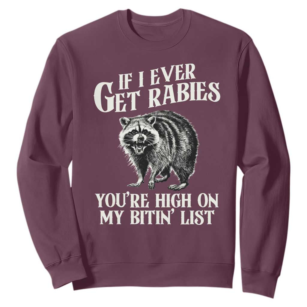 Funny If I Ever Get Rabies You're High On My Bitin' List Racoon Sweatshirt TS11 Maroon Print Your Wear