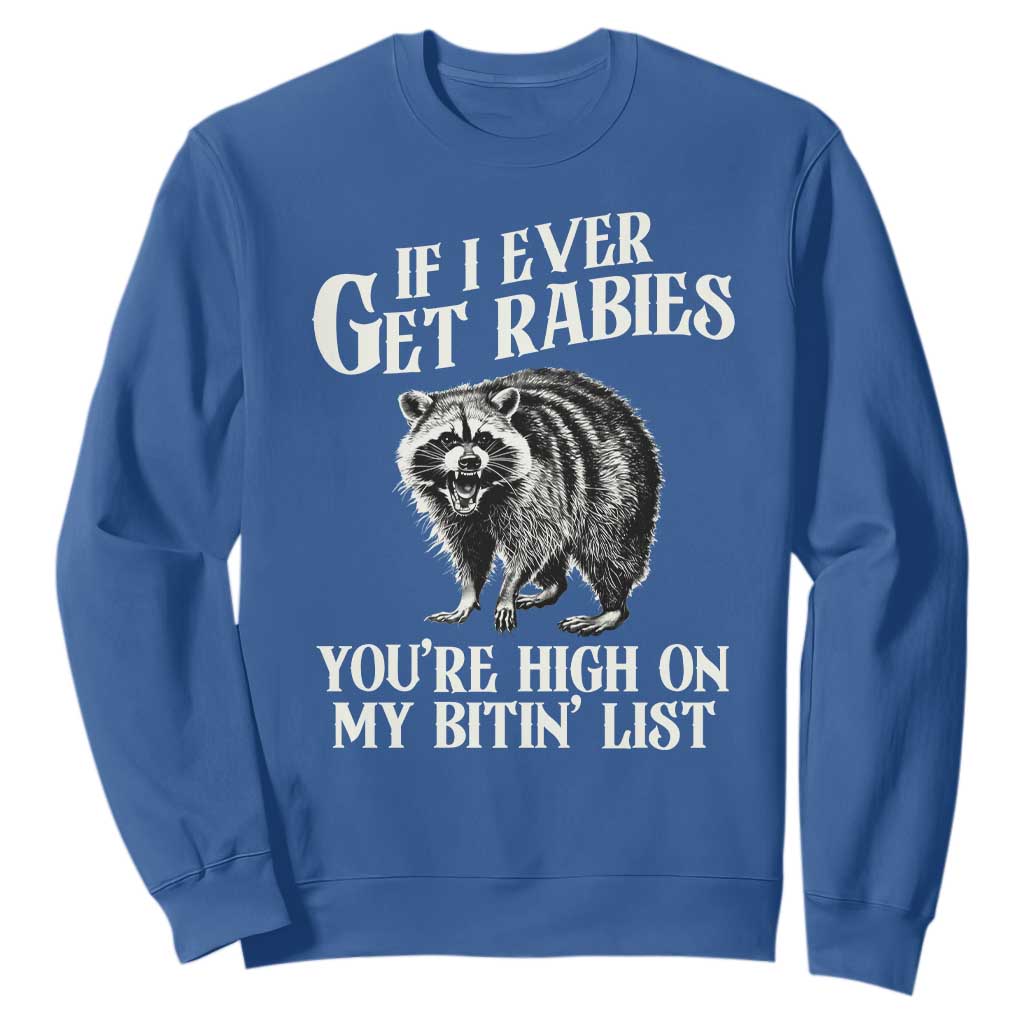 Funny If I Ever Get Rabies You're High On My Bitin' List Racoon Sweatshirt TS11 Royal Blue Print Your Wear
