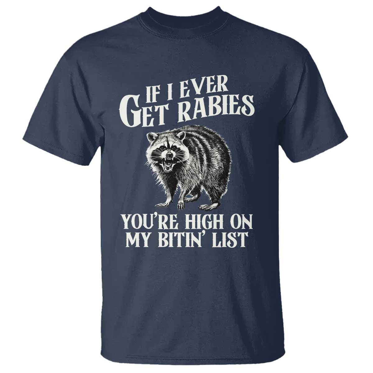 Funny If I Ever Get Rabies You're High On My Bitin' List Racoon T Shirt TS11 Navy Print Your Wear