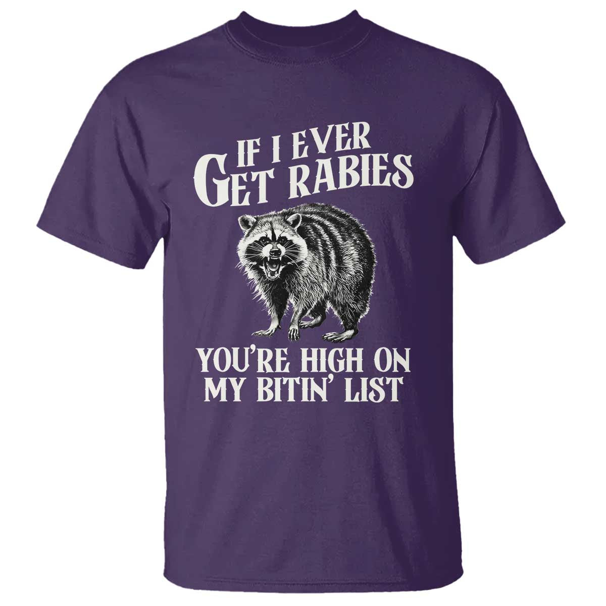 Funny If I Ever Get Rabies You're High On My Bitin' List Racoon T Shirt TS11 Purple Print Your Wear