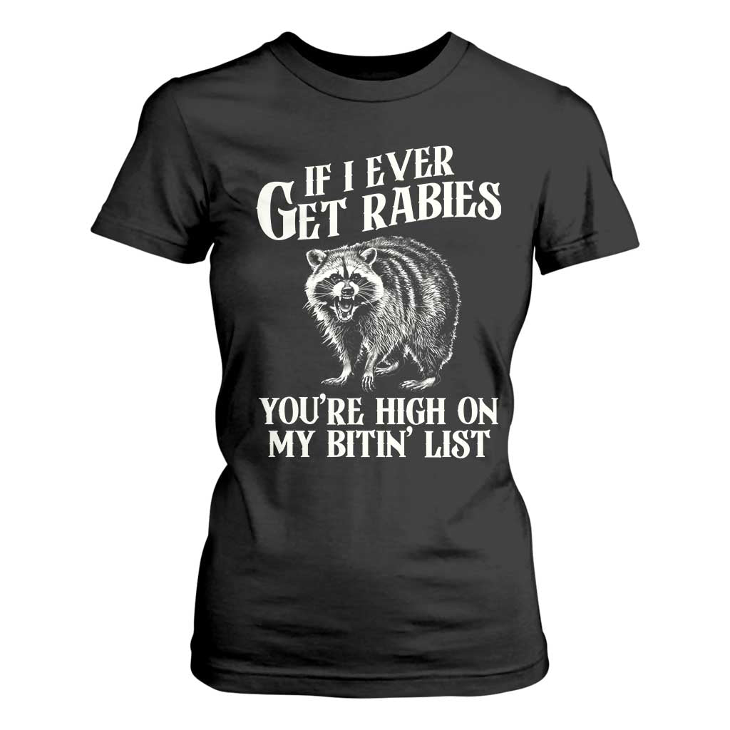 Funny If I Ever Get Rabies You're High On My Bitin' List Racoon T Shirt For Women TS11 Black Print Your Wear