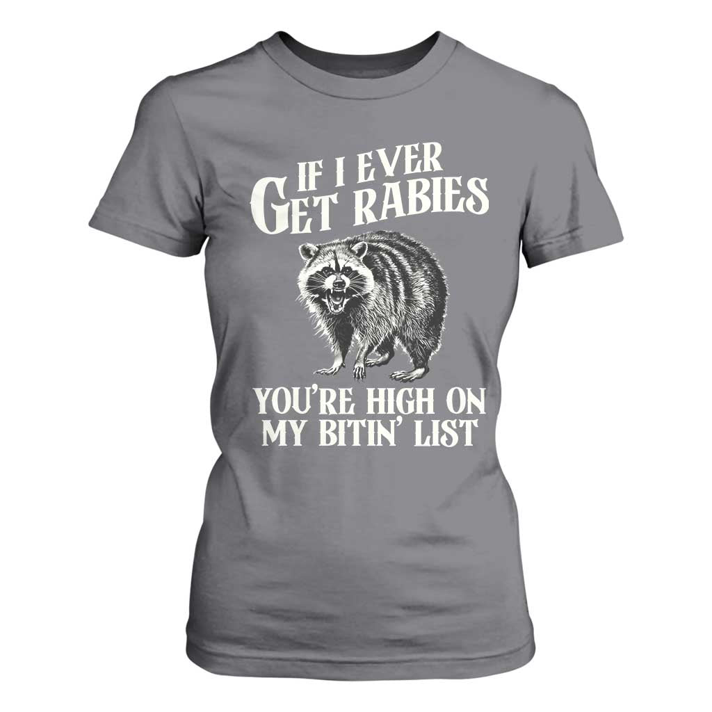 Funny If I Ever Get Rabies You're High On My Bitin' List Racoon T Shirt For Women TS11 Charcoal Print Your Wear