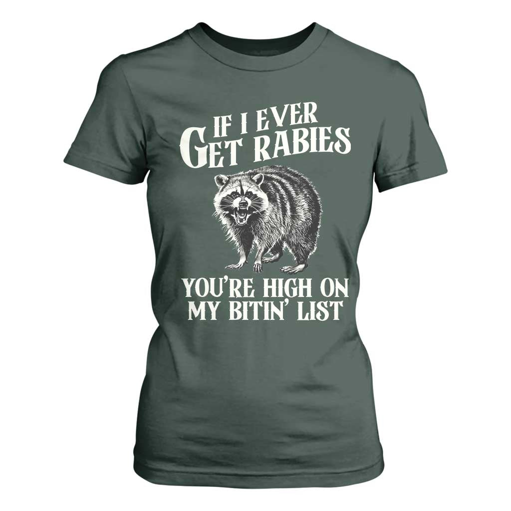 Funny If I Ever Get Rabies You're High On My Bitin' List Racoon T Shirt For Women TS11 Dark Forest Green Print Your Wear