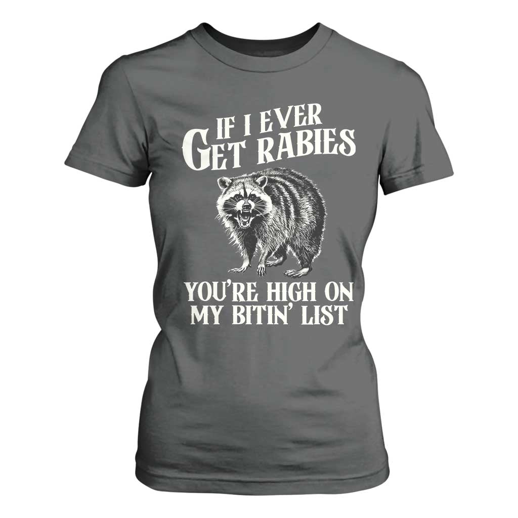 Funny If I Ever Get Rabies You're High On My Bitin' List Racoon T Shirt For Women TS11 Dark Heather Print Your Wear