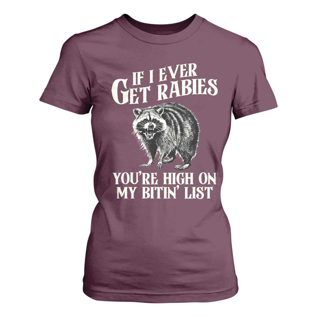 Funny If I Ever Get Rabies You're High On My Bitin' List Racoon T Shirt For Women TS11 Maroon Print Your Wear